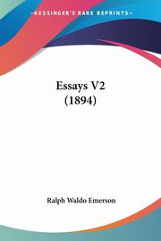 Essays V2 (1894), Emerson Ralph Waldo