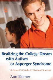 ksiazka tytu: Realizing the College Dream with Autism or Asperger Syndrome autor: Palmer Ann