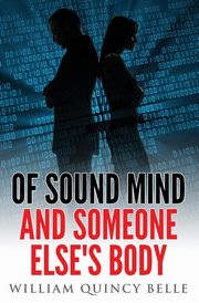 Of Sound Mind and Someone Else's Body, Belle William Quincy