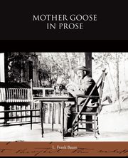 Mother Goose in Prose, Baum L. Frank