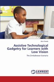 Assistive Technological Gadgetry for Learners with Low Vision, Siwela Alice