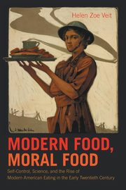 Modern Food, Moral Food, Veit Helen Zoe