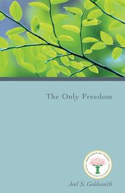The Only Freedom, Goldsmith Joel S.