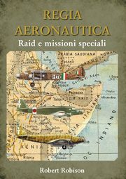 ksiazka tytu: REGIA AERONAUTICA - Raid e missioni speciali autor: Robison Robert