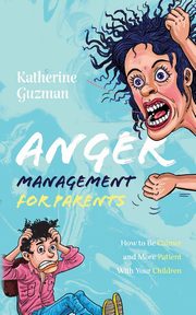 Anger Management for Parents, Guzman Katherine