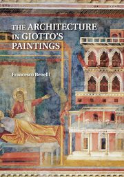 The Architecture in Giotto's Paintings, Benelli Francesco