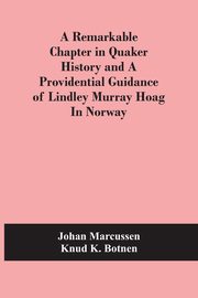 A Remarkable Chapter In Quaker History And A Providential Guidance Of Lindley Murray Hoag In Norway, Marcussen Johan