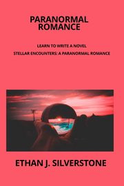 Paranormal Romance Learn to write a novel, Silverstone Ethan J.