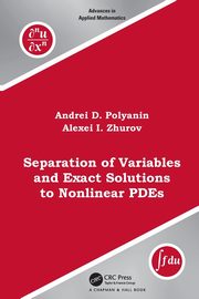 Separation of Variables and Exact Solutions to Nonlinear PDEs, Polyanin Andrei D.