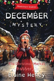 The Christmas Market Robbery | Blackthorn Stables December Mystery - Dyslexia Friendly, Heney Elaine