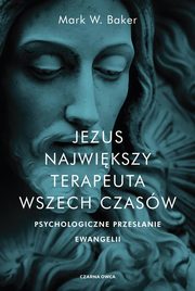 Jezus Najwikszy terapeuta wszech czasw, Baker Mark