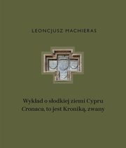ksiazka tytu: Wykad o sodkiej ziemi Cypru ?Cronaca?, to jest Kronik, zwany autor: Machieras Leoncjusz
