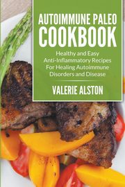 Autoimmune Paleo Cookbook, Alston Valerie
