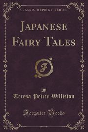 ksiazka tytu: Japanese Fairy Tales (Classic Reprint) autor: Williston Teresa Peirce