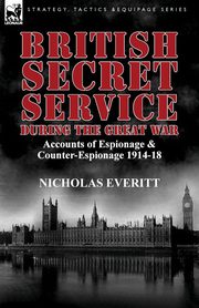 ksiazka tytu: British Secret Service During the Great War autor: Everitt Nicholas