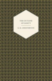 The Outline of Sanity, Chesterton G. K.