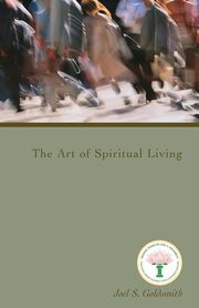 The Art of Spiritual Living, Goldsmith Joel S.