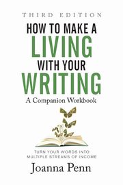 How to Make a Living with Your Writing Third Edition, Penn Joanna