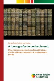 ksiazka tytu: A Iconografia do conhecimento autor: Andrade Dantas Srgio Roberto