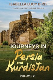 Journeys in Persia and Kurdistan (Volume 2), Bird Isabella  Lucy