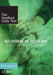 But Encourage One Another Daily as Long as It Is Called Today, Walt J. D.