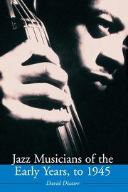 Jazz Musicians of the Early Years, to 1945, Dicaire David