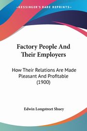 Factory People And Their Employers, Shuey Edwin Longstreet