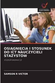 OSIGNICIA I STOSUNEK DO ICT NAUCZYCIELI STAYSTW, VICTOR SAMSON R