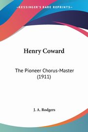 Henry Coward, Rodgers J. A.