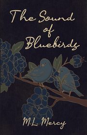 The Sound of Bluebirds, Mercy M.L.