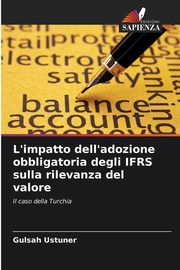 L'impatto dell'adozione obbligatoria degli IFRS sulla rilevanza del valore, Ustuner Gulsah