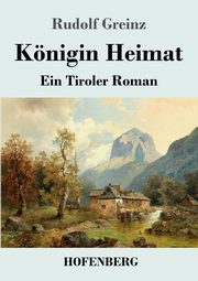 Knigin Heimat, Greinz Rudolf