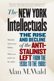 The New York Intellectuals, Thirtieth Anniversary Edition, Wald Alan M.