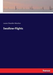Swallow-Flights, Moulton Louise Chandler