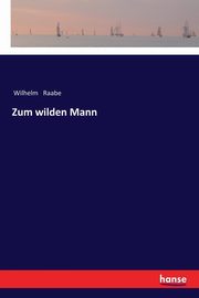 Zum wilden Mann, Raabe Wilhelm