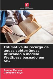 Estimativa da recarga de guas subterrneas utilizando o modelo WetSpass baseado em SIG, Meresa Esayas