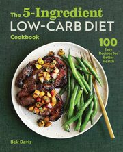The 5-Ingredient Low-Carb Diet Cookbook, Davis Bek