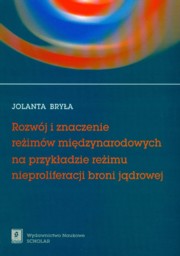 Rozwj i znaczenie reimw midzynarodowych na przykadzie reimu nieproliferacji broni jdrowej, Brya Jolanta