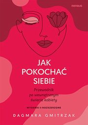 Jak pokocha siebie Przewodnik po wewntrznym wiecie kobiety, Gmitrzak Dagmara