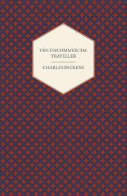 ksiazka tytu: The Uncommercial Traveller autor: Dickens Charles