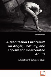 ksiazka tytu: A Meditation Curriculum on Anger, Hostility, and Egoism for Incarcerated Adults autor: Vannoy Steven