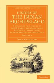 History of the Indian Archipelago - Volume 1, Crawfurd John
