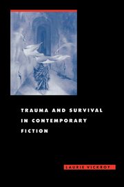 Trauma and Survival in Contemporary Fiction, Vickroy Laurie