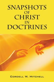 Snapshots of Christ in Doctrines, Mitchell Cordell W.
