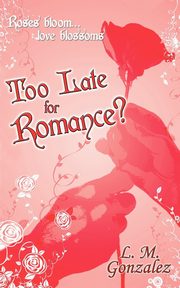 Too Late for Romance?, Gonzalez L. M.