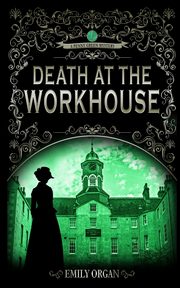 Death at the Workhouse, Organ Emily