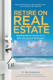 Retire on Real Estate, Anderson K.