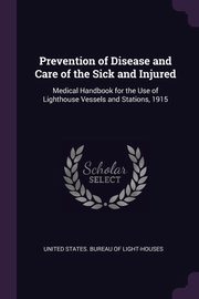 Prevention of Disease and Care of the Sick and Injured, United States. Bureau Of Light-Houses