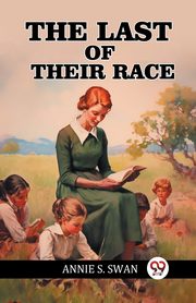 The Last of Their Race, Swan Annie S.
