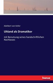 Uhland als Dramatiker, von Keller Adelbert